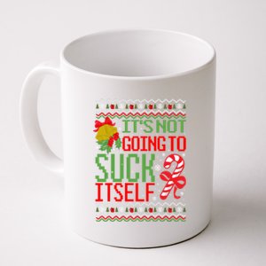 ItS Not Going To Suck Itself Dirty Ugly Christmas Funny Gift Coffee Mug