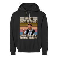 Im Not Great At The Advice Can I Interest You In A Sarcastic Comment Garment-Dyed Fleece Hoodie