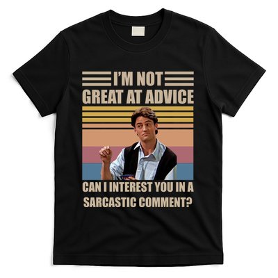 Im Not Great At The Advice Can I Interest You In A Sarcastic Comment T-Shirt