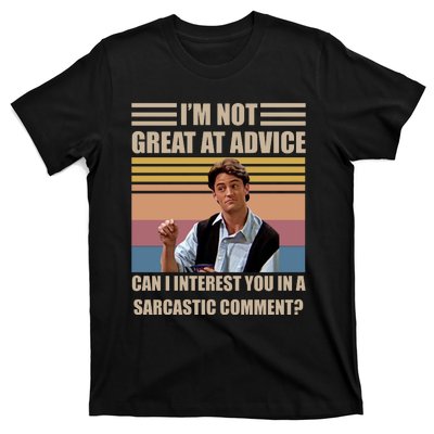 Im Not Great At The Advice Can I Interest You In A Sarcastic Comment T-Shirt