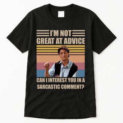 Im Not Great At The Advice Can I Interest You In A Sarcastic Comment Tall T-Shirt
