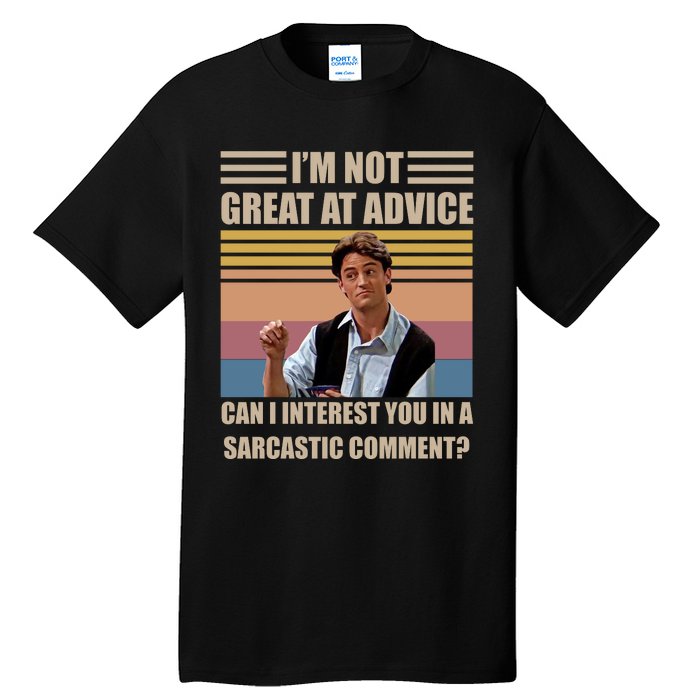 Im Not Great At The Advice Can I Interest You In A Sarcastic Comment Tall T-Shirt