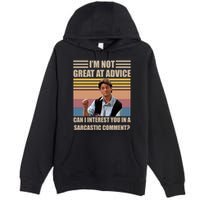 Im Not Great At The Advice Can I Interest You In A Sarcastic Comment Premium Pullover Hoodie