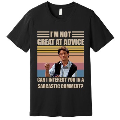 Im Not Great At The Advice Can I Interest You In A Sarcastic Comment Premium T-Shirt