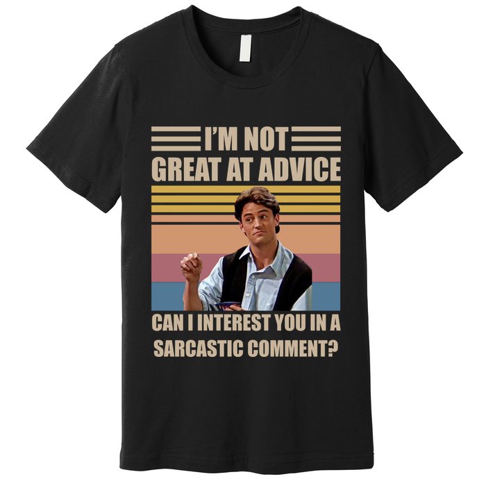 Im Not Great At The Advice Can I Interest You In A Sarcastic Comment Premium T-Shirt