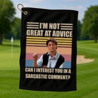Im Not Great At The Advice Can I Interest You In A Sarcastic Comment Golf Towel