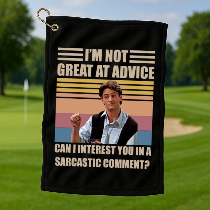 Im Not Great At The Advice Can I Interest You In A Sarcastic Comment Golf Towel