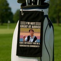 Im Not Great At The Advice Can I Interest You In A Sarcastic Comment Golf Towel