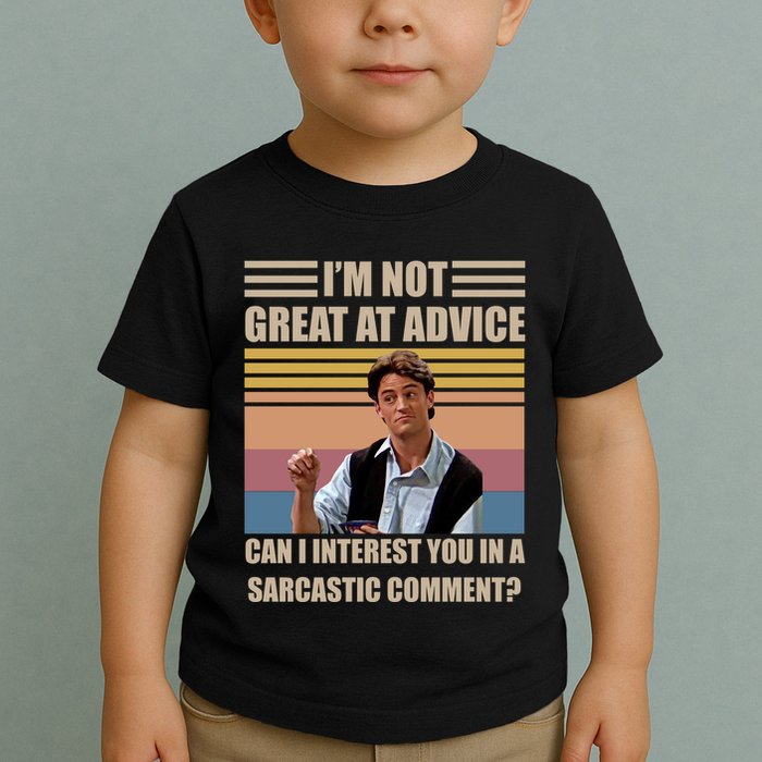 Im Not Great At The Advice Can I Interest You In A Sarcastic Comment Toddler T-Shirt
