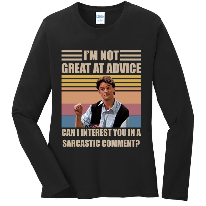 Im Not Great At The Advice Can I Interest You In A Sarcastic Comment Ladies Long Sleeve Shirt