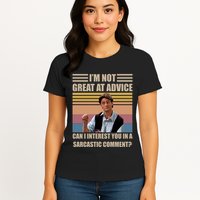 Im Not Great At The Advice Can I Interest You In A Sarcastic Comment Womens T-Shirt