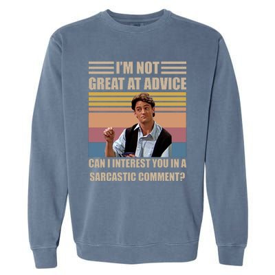 Im Not Great At The Advice Can I Interest You In A Sarcastic Comment Garment-Dyed Sweatshirt