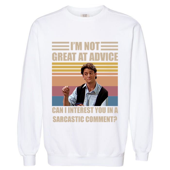 Im Not Great At The Advice Can I Interest You In A Sarcastic Comment Garment-Dyed Sweatshirt