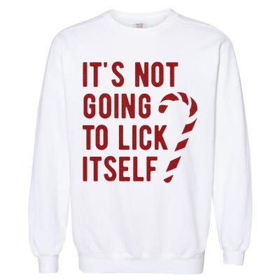 Its Not Going To Lick Itself Funny Christmas Garment-Dyed Sweatshirt
