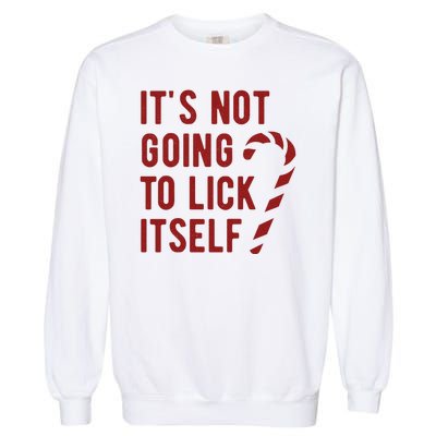 Its Not Going To Lick Itself Funny Christmas Garment-Dyed Sweatshirt