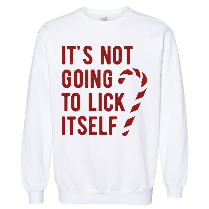 Its Not Going To Lick Itself Funny Christmas Garment-Dyed Sweatshirt