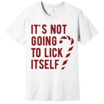 Its Not Going To Lick Itself Funny Christmas Premium T-Shirt