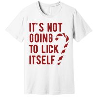 Its Not Going To Lick Itself Funny Christmas Premium T-Shirt