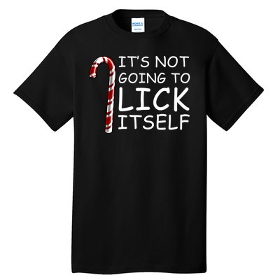 IT'S NOT GOING TO LICK ITSELF Tall T-Shirt