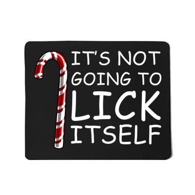 IT'S NOT GOING TO LICK ITSELF Mousepad