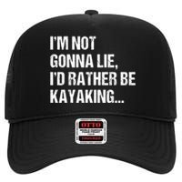 IM Not Gonna Lie ID Rather Be Kayaking Rowing Canoe Kayak Funny Gift High Crown Mesh Back Trucker Hat