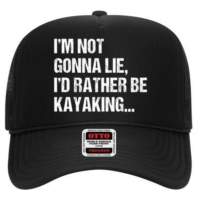 IM Not Gonna Lie ID Rather Be Kayaking Rowing Canoe Kayak Funny Gift High Crown Mesh Back Trucker Hat