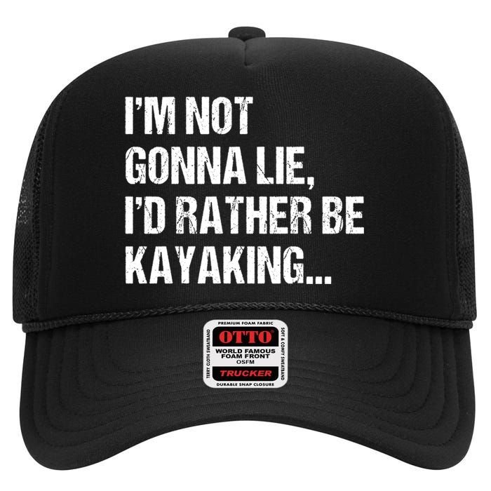 IM Not Gonna Lie ID Rather Be Kayaking Rowing Canoe Kayak Funny Gift High Crown Mesh Back Trucker Hat