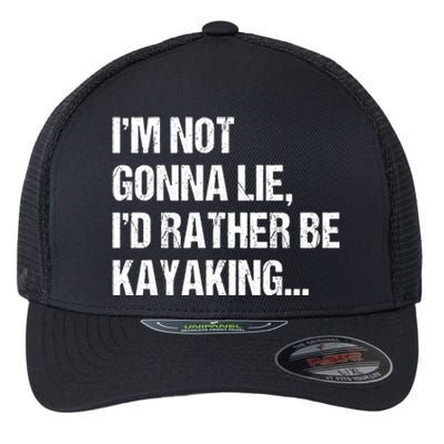 IM Not Gonna Lie ID Rather Be Kayaking Rowing Canoe Kayak Funny Gift Flexfit Unipanel Trucker Cap