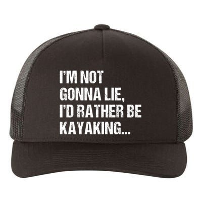 IM Not Gonna Lie ID Rather Be Kayaking Rowing Canoe Kayak Funny Gift Yupoong Adult 5-Panel Trucker Hat