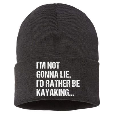 IM Not Gonna Lie ID Rather Be Kayaking Rowing Canoe Kayak Funny Gift Sustainable Knit Beanie