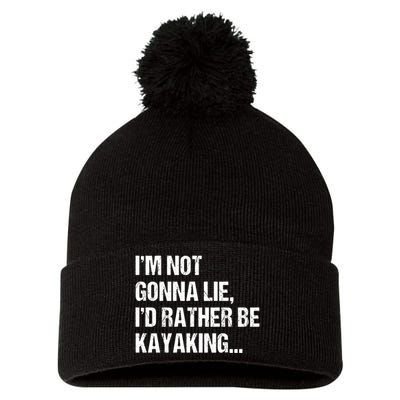 IM Not Gonna Lie ID Rather Be Kayaking Rowing Canoe Kayak Funny Gift Pom Pom 12in Knit Beanie