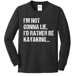 IM Not Gonna Lie ID Rather Be Kayaking Rowing Canoe Kayak Funny Gift Kids Long Sleeve Shirt