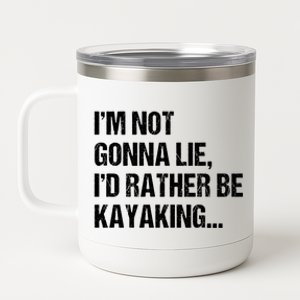 IM Not Gonna Lie ID Rather Be Kayaking Rowing Canoe Kayak Funny Gift 12 oz Stainless Steel Tumbler Cup