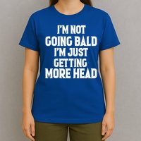I'm Not Going Bald, Just Getting More Head  T-Shirt
