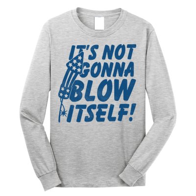 Its Not Gonna Blow Itself Firecracker Long Sleeve Shirt