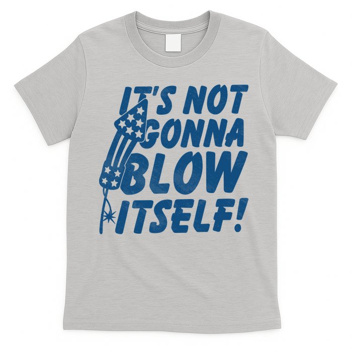 Its Not Gonna Blow Itself Firecracker T-Shirt