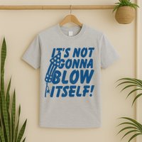 Its Not Gonna Blow Itself Firecracker T-Shirt