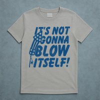 Its Not Gonna Blow Itself Firecracker T-Shirt