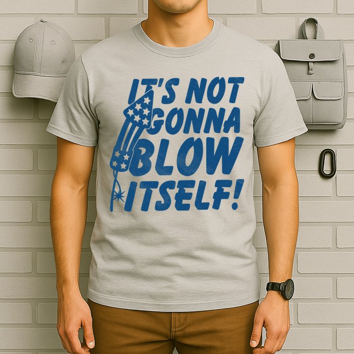 Its Not Gonna Blow Itself Firecracker T-Shirt