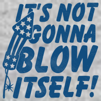 Its Not Gonna Blow Itself Firecracker T-Shirt
