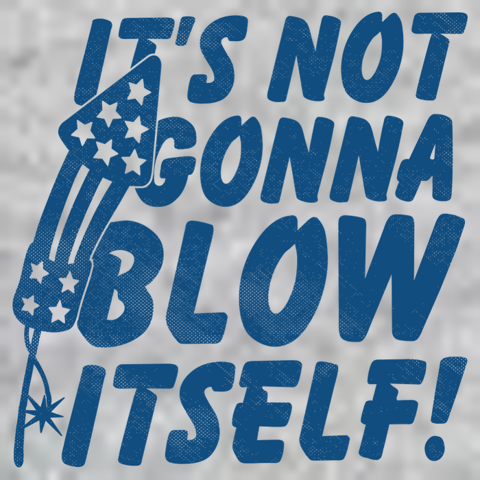 Its Not Gonna Blow Itself Firecracker T-Shirt