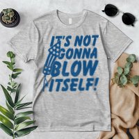 Its Not Gonna Blow Itself Firecracker Premium T-Shirt