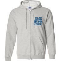 Its Not Gonna Blow Itself Firecracker Full Zip Hoodie