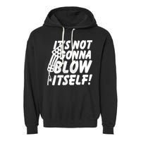 Its Not Gonna Blow Itself Firecracker Garment-Dyed Fleece Hoodie