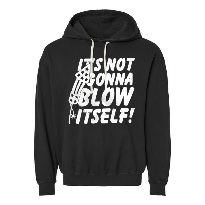Its Not Gonna Blow Itself Firecracker Garment-Dyed Fleece Hoodie