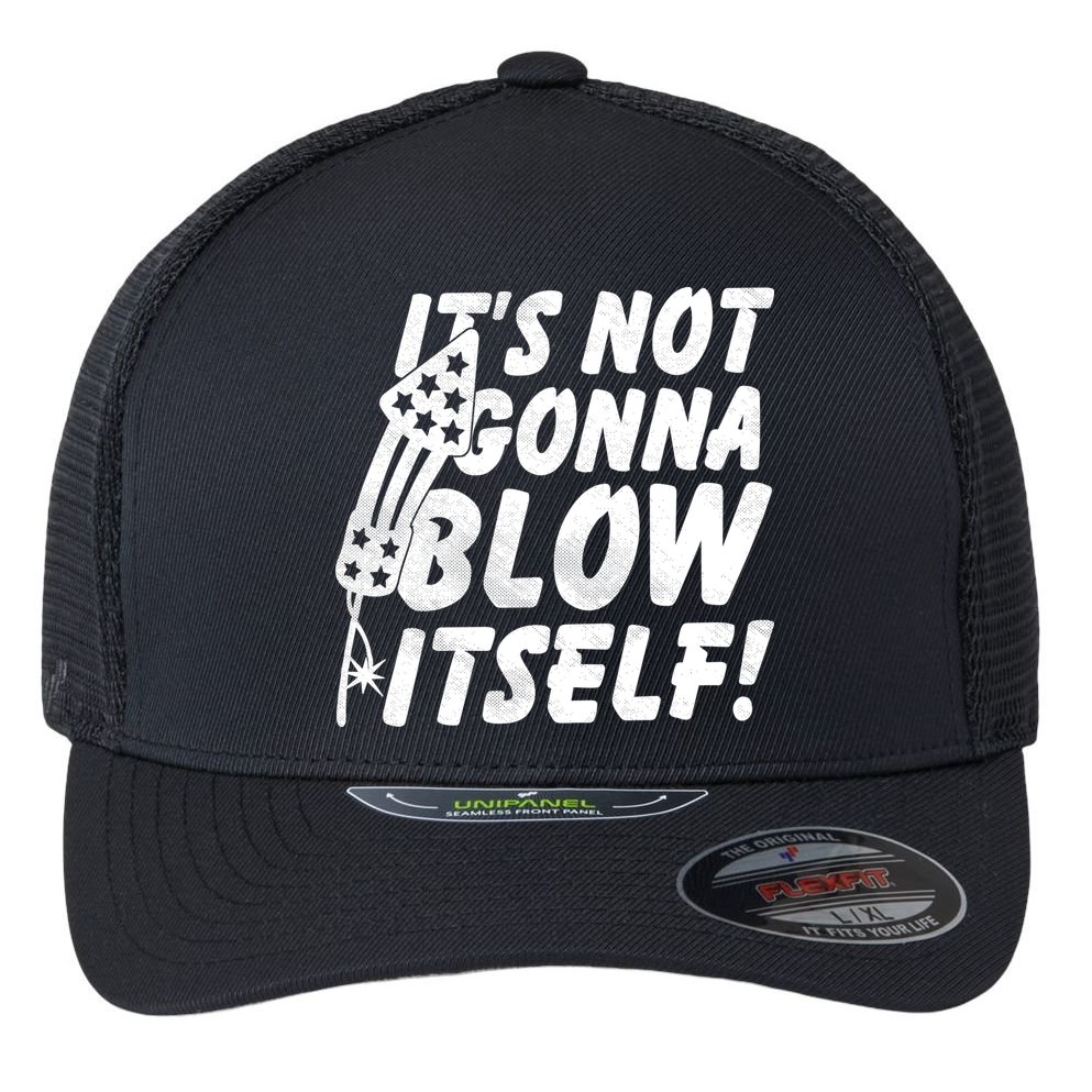 Its Not Gonna Blow Itself Firecracker Flexfit Unipanel Trucker Cap