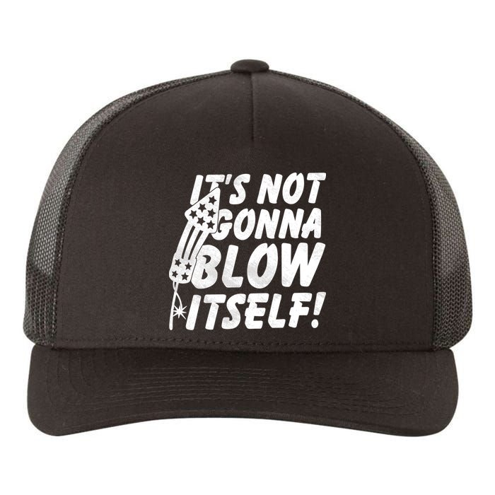 Its Not Gonna Blow Itself Firecracker Yupoong Adult 5-Panel Trucker Hat