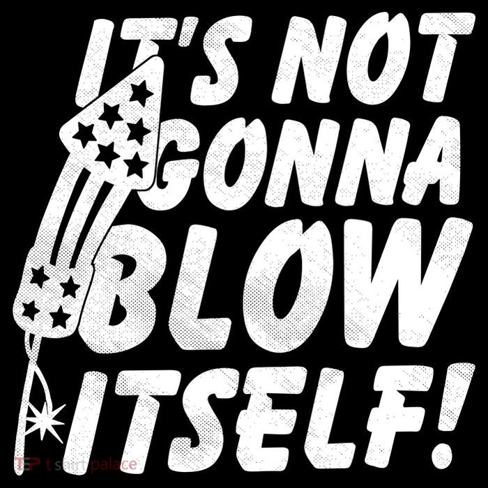 Its Not Gonna Blow Itself Firecracker Performance Shirt