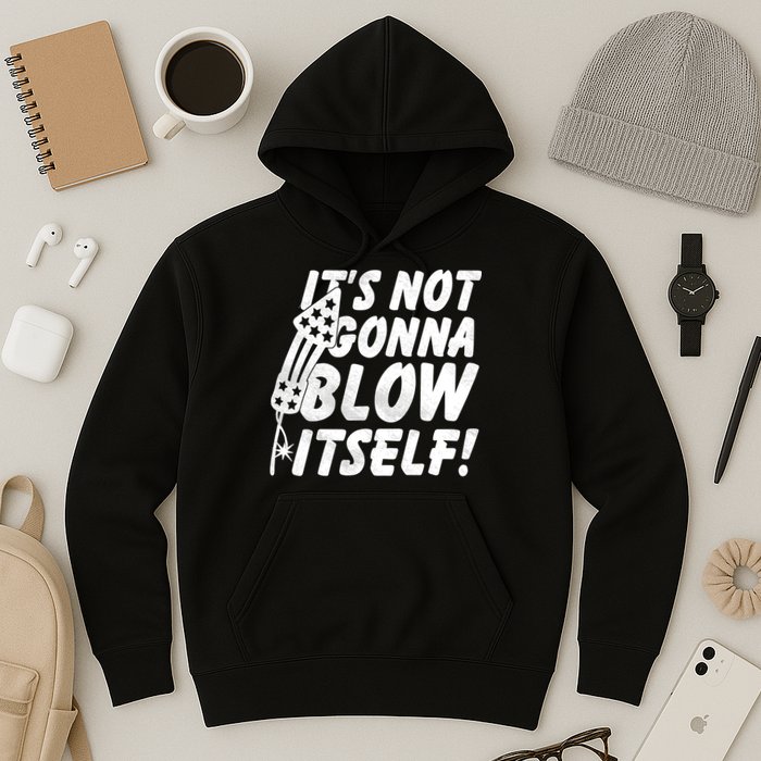 Its Not Gonna Blow Itself Firecracker Hoodie