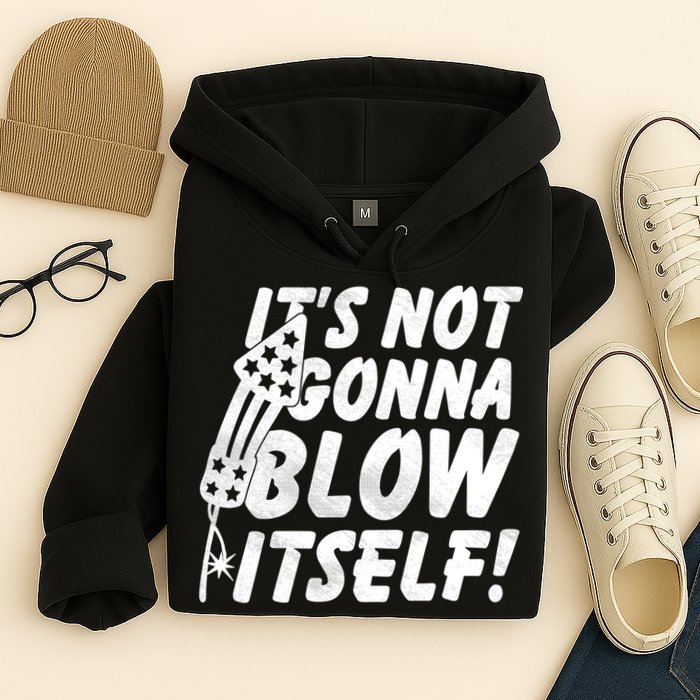 Its Not Gonna Blow Itself Firecracker Hoodie